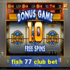 fish 77 club bet